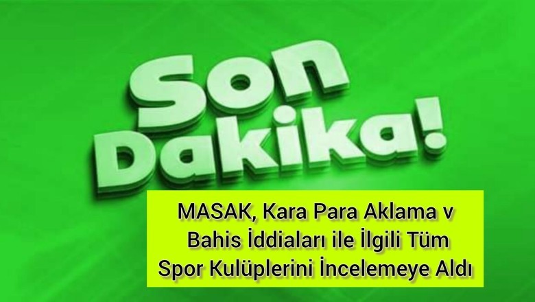 MASAK, Kara Para Aklama ve Bahis İddiaları ile İlgili Tüm Spor Kulüplerini İncelemeye Aldı